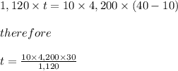 1,120 \times t = 10\times 4,200 \times (40 - 10)\\\\ therefore\\\\ t = \frac{10\times4,200\times30}{1,120}