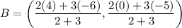 B=\left(\dfrac{2(4)+3(-6)}{2+3},\dfrac{2(0)+3(-5)}{2+3}\right)