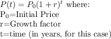 P(t)=P_0(1+r)^t$ where:\\P_0$=Initial Price\\r=Growth factor\\t=time (in years, for this case)