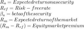 R_{a} = Expected return on a security\\R_{rf} = Risk-free rate\\\beta_{a} = beta of the security\\R_{m} = Expected return of the market\\(R_{m} - R_{rf}) = Equity market premium