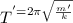 T^' = 2\pi \sqrt{\frac{m'}{k} }