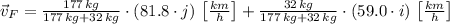 \vec v_{F} = \frac{177\,kg}{177\,kg+32\,kg}\cdot \left(81.8\cdot j\right)\,\left[\frac{km}{h} \right] + \frac{32\,kg}{177\,kg+32\,kg}\cdot \left(59.0\cdot i\right)\,\left[\frac{km}{h} \right]