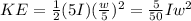 KE = \frac{1}{2}(5I)(\frac{w}{5} )^{2}   = \frac{5}{50}Iw^{2}