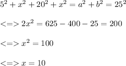 5^2 + x^2 + 20^2+x^2=a^2 + b^2=25^2\\\\ 2x^2= 625 - 400 -25=200\\\\ x^2=100\\\\x=10