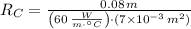 R_{C} = \frac{0.08\,m}{\left(60\,\frac{W}{m\cdot ^{\circ}C} \right)\cdot (7\times 10^{-3}\,m^{2})}