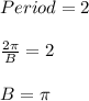 Period=2\\\\\frac{2\pi}{B}=2\\\\B=\pi