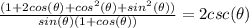 \frac{(1+2cos(\theta)+cos^2(\theta)+sin^2(\theta))}{sin(\theta)(1+cos(\theta))} =2csc(\theta)