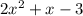 2 {x}^{2}  + x - 3