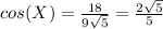 cos(X)=\frac{18}{9\sqrt{5} } =\frac{2\sqrt{5} }{5}