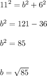 {11}^{2}  =  {b}^{2}  +  {6}^{2}  \\  \\  {b}^{2}  = 121 - 36 \\  \\  {b}^{2}  = 85 \\  \\  \\ b =  \sqrt{85}