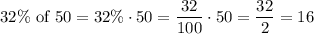32\% \text{ of } 50 = 32\%\cdot50=\dfrac{32}{100}\cdot50 = \dfrac{32}{2}=16