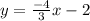 y=\frac{-4}{3}x-2