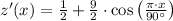 z'(x) = \frac{1}{2}  + \frac{9}{2} \cdot \cos \left(\frac{\pi\cdot x}{90^{\circ}} \right)