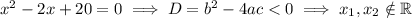 x^2-2x+20=0\implies D=b^2-4ac