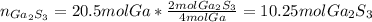 n_{Ga_2S_3}=20.5molGa*\frac{2molGa_2S_3}{4molGa}=10.25mol Ga_2S_3