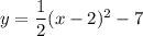 y=\dfrac{1}{2}(x-2)^2-7