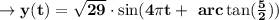 \to \bold{y(t) = \sqrt{29} \cdot \sin(4\pi t +\ arc \tan(\frac{5}{2}))}