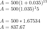 A= 500(1+0.035)^1^5\\\ A= 500(1.035)^15\\\\ A= 500*1.67534\\\ A=837.67