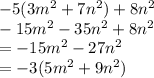 - 5(3 {m}^{2}  + 7 {n}^{2} ) + 8 {n}^{2}  \\  - 15 {m}^{2}  - 35 {n}^{2}  + 8 {n}^{2}  \\  =  - 15 {m}^{2}  - 27 {n}^{2}  \\  =  - 3(5 {m}^{2}   + 9 {n}^{2} )