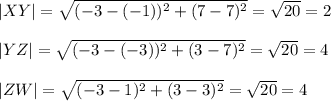 |XY|=\sqrt{(-3-(-1))^2+(7-7)^2}=\sqrt{20} =2\\\\|YZ|=\sqrt{(-3-(-3))^2+(3-7)^2}=\sqrt{20} =4\\\\|ZW|=\sqrt{(-3-1)^2+(3-3)^2}=\sqrt{20} =4