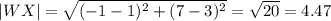 |WX|=\sqrt{(-1-1)^2+(7-3)^2}=\sqrt{20} =4.47