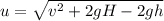 u = \sqrt{v^2 +2gH -2gh} \\\\
