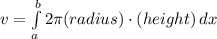 v=\int\limits^b_a {2\pi(radius) \cdot(height)} \, dx \\