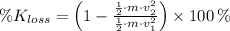 \% K_{loss} = \left(1-\frac{\frac{1}{2}\cdot m \cdot v_{2}^{2}}{\frac{1}{2}\cdot m \cdot v_{1}^{2}} \right)\times 100\,\%
