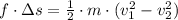 f\cdot \Delta s = \frac{1}{2}\cdot m \cdot (v_{1}^{2}-v_{2}^{2})