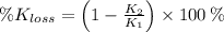 \% K_{loss} = \left(1-\frac{K_{2}}{K_{1}} \right)\times 100\,\%