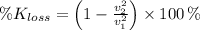 \% K_{loss} = \left(1-\frac{v_{2}^{2}}{v_{1}^{2}} \right)\times 100\,\%