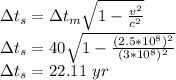 \Delta t_s=\Delta t_m}{\sqrt{1-\frac{v^2}{c^2} } }\\\Delta t_s=40\sqrt{1-\frac{(2.5*10^8)^2}{(3*10^8)^2}}\\\Delta t_s=22.11\ yr