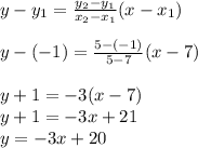 y-y_1=\frac{y_2-y_1}{x_2-x_1}(x-x_1)\\\\y-(-1)=\frac{5-(-1)}{5-7}(x-7)\\\\y+1=-3(x-7)\\y+1=-3x+21\\y=-3x+20
