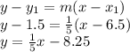 y-y_1=m(x-x_1)\\y-1.5=\frac{1}{5}(x-6.5)\\y=\frac{1}{5} x-8.25
