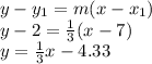 y-y_1=m(x-x_1)\\y-2=\frac{1}{3}(x-7)\\y=\frac{1}{3} x-4.33