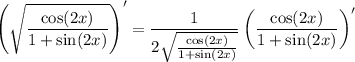 \left(\sqrt{\dfrac{\cos(2x)}{1+\sin(2x)}}\right)'=\dfrac1{2\sqrt{\frac{\cos(2x)}{1+\sin(2x)}}}\left(\dfrac{\cos(2x)}{1+\sin(2x)}\right)'
