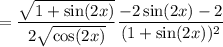=\dfrac{\sqrt{1+\sin(2x)}}{2\sqrt{\cos(2x)}}\dfrac{-2\sin(2x)-2}{(1+\sin(2x))^2}