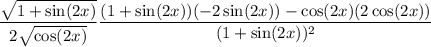\dfrac{\sqrt{1+\sin(2x)}}{2\sqrt{\cos(2x)}}\dfrac{(1+\sin(2x))(-2\sin(2x))-\cos(2x)(2\cos(2x))}{(1+\sin(2x))^2}