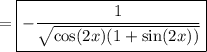 =\boxed{-\dfrac1{\sqrt{\cos(2x)(1+\sin(2x))}}}