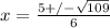 x=\frac{5+/-\sqrt{109} }{6}