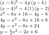 (x-h)^2=4\,p\,(y-k)\\(x-4)^2=4\,(1)\,(y-2)\\x^2-8x+16=4y-8\\4y=x^2-8x+16+8\\4y=x^2-8x+24\\y=\frac{1}{4} x^2-2x+6