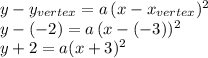 y-y_{vertex}=a\,(x-x_{vertex})^2\\y-(-2)=a\,(x-(-3))^2\\y+2=a(x+3)^2