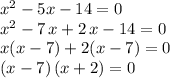 x^2-5x-14=0\\x^2-7\,x+2\,x-14=0\\x(x-7)+2(x-7)=0\\(x-7)\,(x+2) = 0
