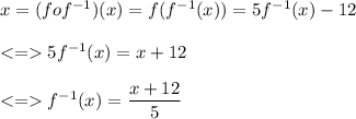 x = (fof^{-1})(x)=f(f^{-1}(x))=5f^{-1}(x)-12\\\\5f^{-1}(x)=x+12\\\\f^{-1}(x)=\dfrac{x+12}{5}