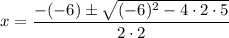 $x=\frac{-(-6)\pm\sqrt{(-6)^2-4\cdot 2\cdot 5}}{2\cdot 2}$