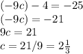 (-9c)-4=-25\\(-9c)=-21\\9c=21\\c=21/9=2\frac{1}{3}