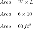 Area = W \times L \\\\Area = 6 \times 10 \\\\Area = 60 \: ft^2 \\\\
