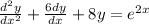 \frac{ d^2y}{dx^2}  + \frac{6dy}{dx} + 8y = e^{2x}