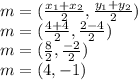 m=(\frac{x_{1}+x_{2}}{2},\frac{y_{1}+y_{2}}{2} )\\m=(\frac{4+4}{2},\frac{2-4}{2} )\\m=(\frac{8}{2},\frac{-2}{2} )\\m=(4,-1)