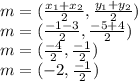 m=(\frac{x_{1}+x_{2}}{2},\frac{y_{1}+y_{2}}{2} )\\m=(\frac{-1-3}{2},\frac{-5+4}{2} )\\m=(\frac{-4}{2},\frac{-1}{2} )\\m=(-2,\frac{-1}{2} )